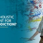 How Is Holistic Recovery Helping Someone With Addiction Recovery