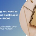 Everything You Need to Know About QuickBooks Error 40003
